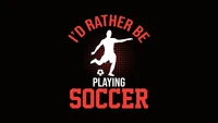 I'd Rather Be Playing Soccer - Motivational Sports Quote