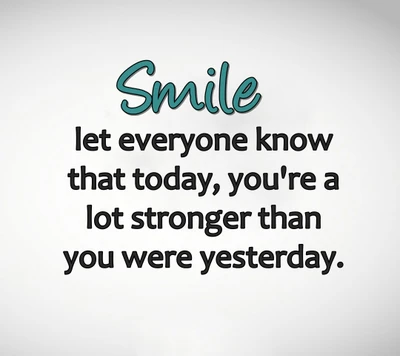 Smile: You're Stronger Today Than Yesterday